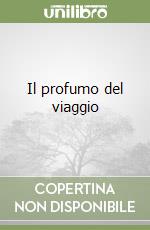 Il profumo del viaggio libro