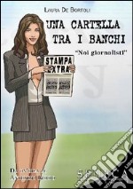 Una cartella tra i banchi. Noi giornalisti libro