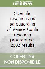 Scientific research and safeguarding of Venice Corila research programme. 2002 results libro