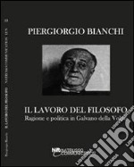 Il lavoro del filosofo. Ragione e politica in Galvano della Volpe libro