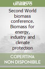 Second World biomass conference. Biomass for energy, industry and climate protection libro