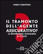 Il tramonto dell'agente assicurativo? La distribuzione assicurativa in Italia