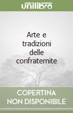 Arte e tradizioni delle confraternite libro