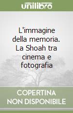 L'immagine della memoria. La Shoah tra cinema e fotografia libro