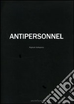 Antipersonnel. Catalogo del progetto. Ediz. italiana e inglese