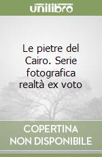 Le pietre del Cairo. Serie fotografica realtà ex voto libro