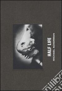 Michael Ackerman. Half life. Ediz. illustrata