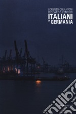 Italiani di Germania. Ediz. italiana e inglese libro