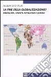 La fine della globalizzazione? Regionalismi, conflitti, popolazione e consumi libro