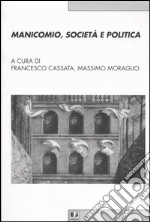 Manicomio, società e politica. Storia, memoria e cultura della devianza mentale dal Piemonte all'Italia libro