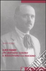 Luigi Fabbri un libertario contro il bolscevismo e il fascismo libro