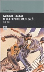 Fascisti toscani nella repubblica di Salò (1943-1945) libro