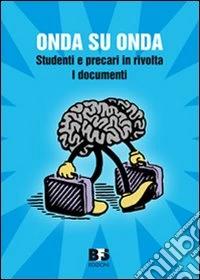 Onda su onda. Studenti e precari in rivolta. I documenti
