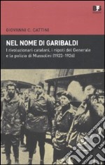 Nel nome di Garibaldi. I rivoluzionari catalani, i nipoti del generalee la polizia di Mussolini (1923-1926) libro