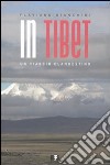 In Tibet. un viaggio clandestino libro
