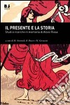 Il presente e la storia. Studi e ricerche in memoria di ALceo Riosa libro