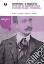 Nostra patria è il mondo intero. Pietro Gori nel movimento operaio e liberatorio italiano e internazionale libro