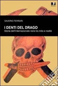 I denti del drago. Storia dell'internazionale nera tra mito e realtà. I rapporti con il neofascismo italiano