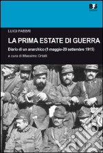 La prima estate di guerra. Diario di un anarchico (1 maggio-20 settembre 1915) libro