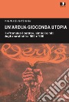 Un'ardua gioconda utopia. Il «Prometeo liberato», simboli e miti degli anarchici tra '800 e '900 libro di Antonioli Maurizio