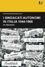 I sindacati autonomi in Italia 1944-1968. Un dizionario