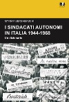 I sindacati autonomi in Italia 1944-1968. Un dizionario libro