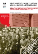 Gruppi anarchici d'azione proletaria. Le idee, i militanti, l'organizzazione. Vol. 2: Dalla rivolta di Berlino all'insurrezione di Budapest: dall'organizzazione libertaria al partito di classe libro