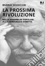 La prossima rivoluzione. Dalle assemblee popolari alla democrazia diretta libro