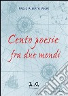 Cento poesie fra due mondi libro