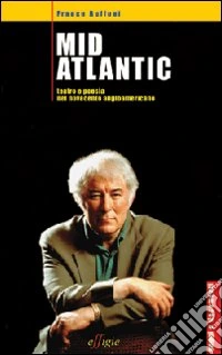 Mid Atlantic. Teatro e poesia nel Novecento angloamericano