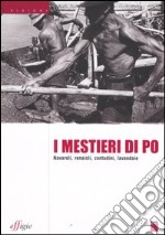 I mestieri di Po. Navaroli, renaioli, contadini, lavandaie libro