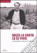 Volta la carta la ze finia. Luigi Meneghello. Biografia per immagini. Ediz. illustrata libro