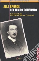 Alle sponde del tempo consunto. Carlo Emilio Gadda dalle poesie di guerra al Pasticciaccio libro