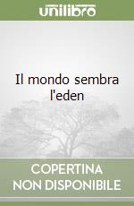 Il mondo sembra l'eden libro
