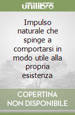 Impulso naturale che spinge a comportarsi in modo utile alla propria esistenza libro