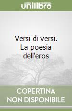 Versi di versi. La poesia dell'eros libro