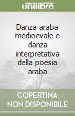 Danza araba medioevale e danza interpretativa della poesia araba