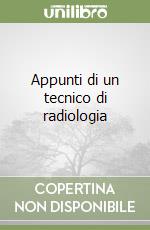 Appunti di un tecnico di radiologia libro