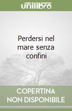 Perdersi nel mare senza confini libro