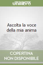 Ascolta la voce della mia anima libro