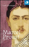 Marcel Proust. Dire tutto libro di Grunspan Cyril