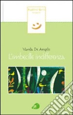 L'imbecille indifferenza. Con CD Audio libro