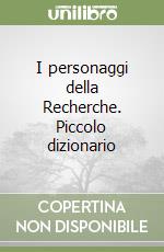 I personaggi della Recherche. Piccolo dizionario libro