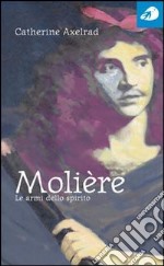 Molière. Le armi dello spirito