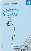 Albertine travestita libro di Axelrad Catherine