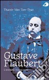 Gustave Flaubert. L'eremita viaggiatore libro di Ton-That Thanh-Van