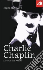 Charlie Chaplin. L'étoile du muet libro