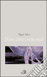 Dove sono i miei eroi? libro