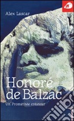 Honoré de Balzac. Un Prométhée créateur libro