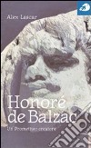 Honoré de Balzac. Un prometeo creatore libro